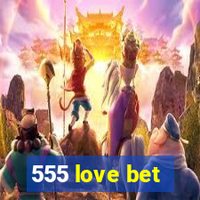 555 love bet